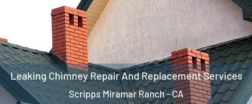 Leaking Chimney Repair And Replacement Services Scripps Miramar Ranch - CA