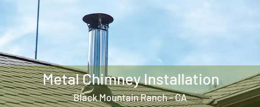 Metal Chimney Installation Black Mountain Ranch - CA