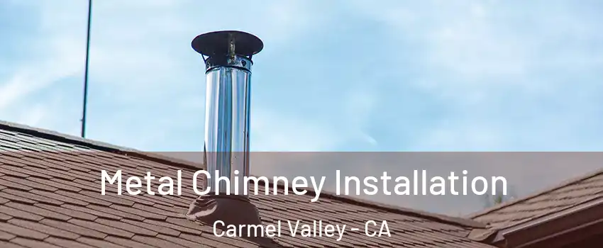 Metal Chimney Installation Carmel Valley - CA