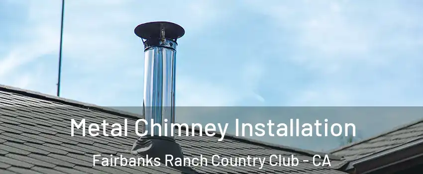 Metal Chimney Installation Fairbanks Ranch Country Club - CA