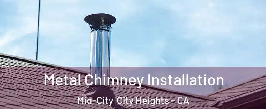 Metal Chimney Installation Mid-City:City Heights - CA