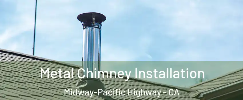 Metal Chimney Installation Midway-Pacific Highway - CA