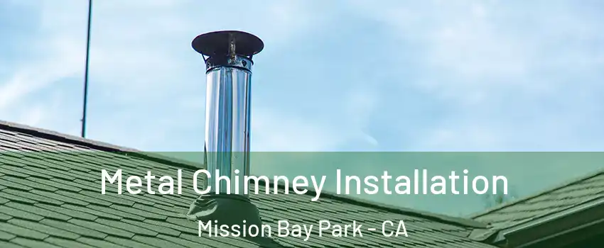 Metal Chimney Installation Mission Bay Park - CA