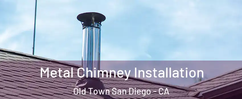 Metal Chimney Installation Old Town San Diego - CA