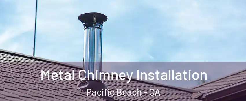 Metal Chimney Installation Pacific Beach - CA