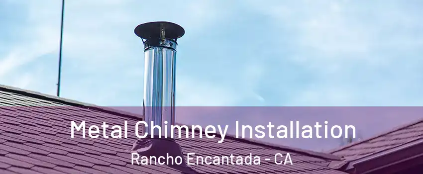 Metal Chimney Installation Rancho Encantada - CA