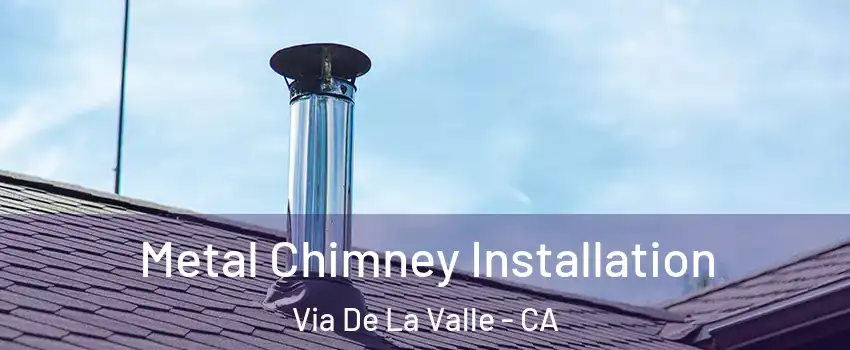 Metal Chimney Installation Via De La Valle - CA