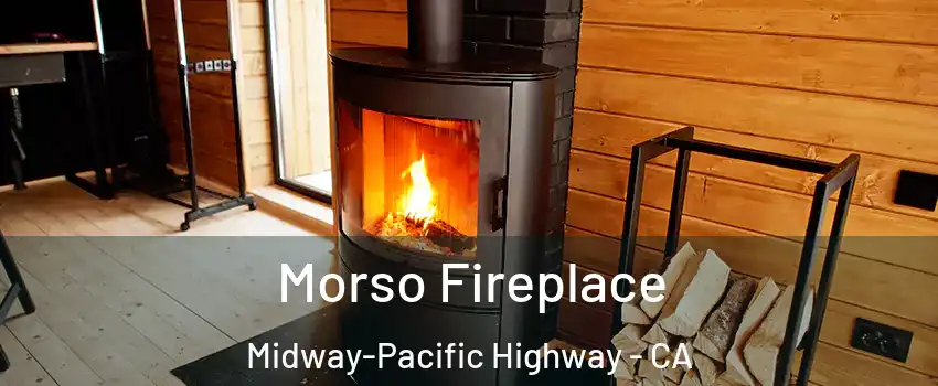 Morso Fireplace Midway-Pacific Highway - CA