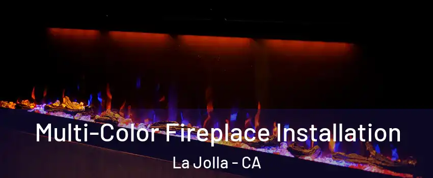 Multi-Color Fireplace Installation La Jolla - CA