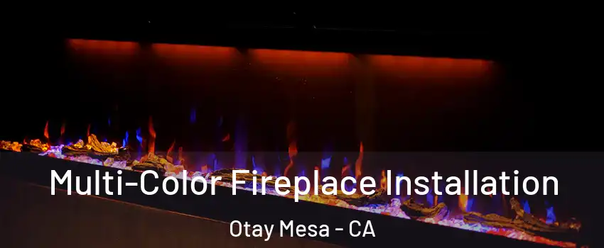 Multi-Color Fireplace Installation Otay Mesa - CA