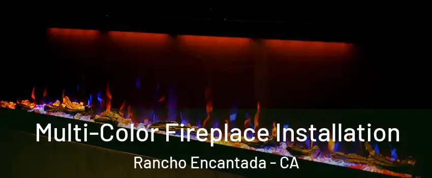 Multi-Color Fireplace Installation Rancho Encantada - CA