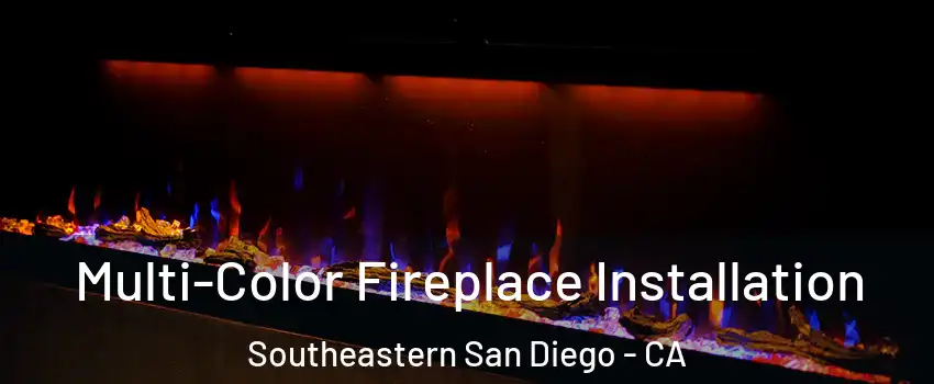 Multi-Color Fireplace Installation Southeastern San Diego - CA