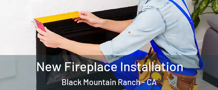 New Fireplace Installation Black Mountain Ranch - CA