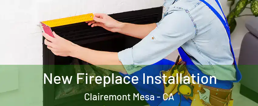 New Fireplace Installation Clairemont Mesa - CA