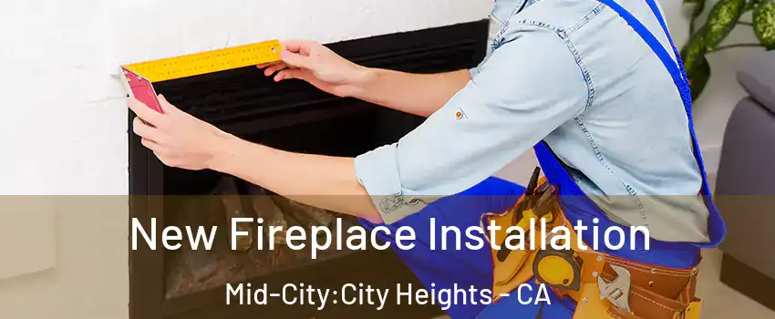 New Fireplace Installation Mid-City:City Heights - CA