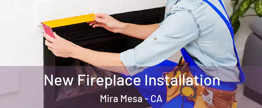 New Fireplace Installation Mira Mesa - CA