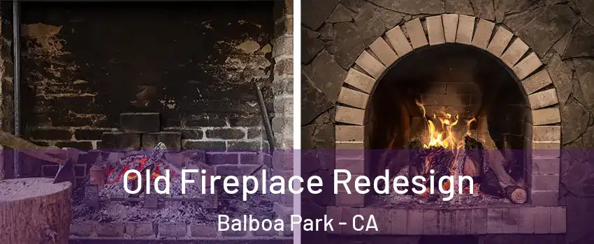 Old Fireplace Redesign Balboa Park - CA