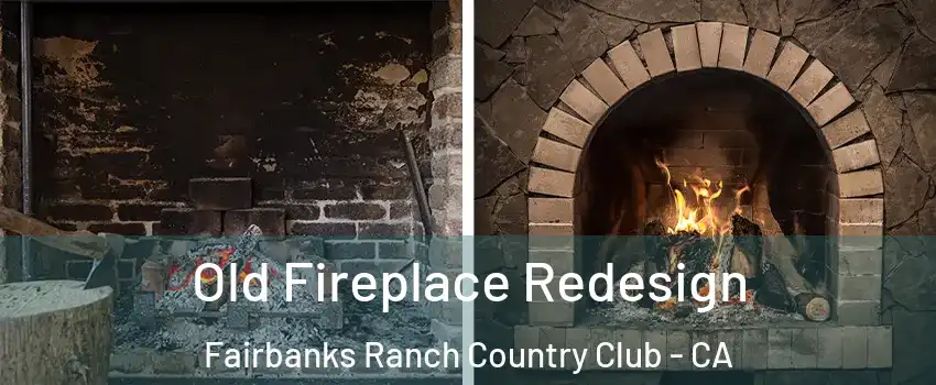 Old Fireplace Redesign Fairbanks Ranch Country Club - CA