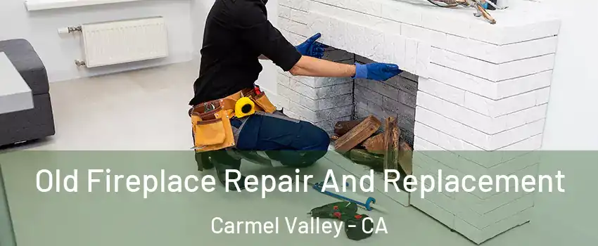 Old Fireplace Repair And Replacement Carmel Valley - CA