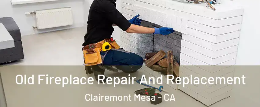 Old Fireplace Repair And Replacement Clairemont Mesa - CA