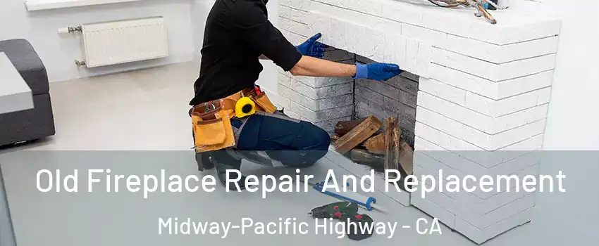 Old Fireplace Repair And Replacement Midway-Pacific Highway - CA