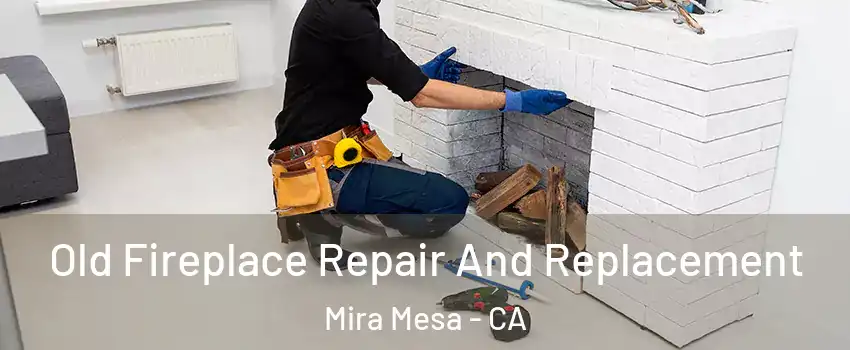 Old Fireplace Repair And Replacement Mira Mesa - CA