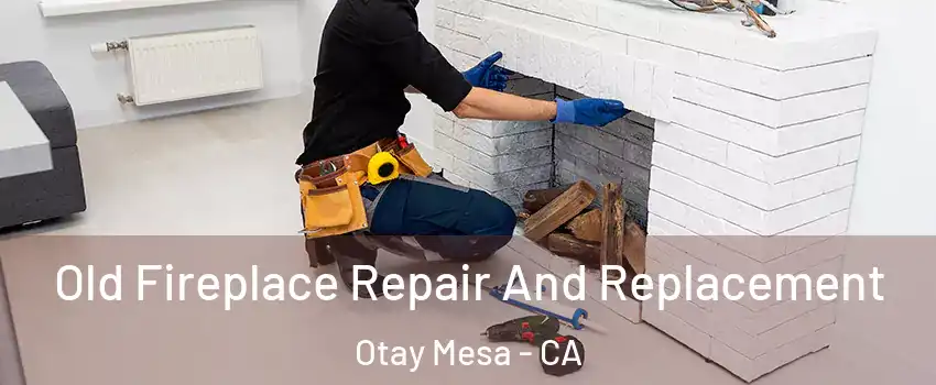 Old Fireplace Repair And Replacement Otay Mesa - CA