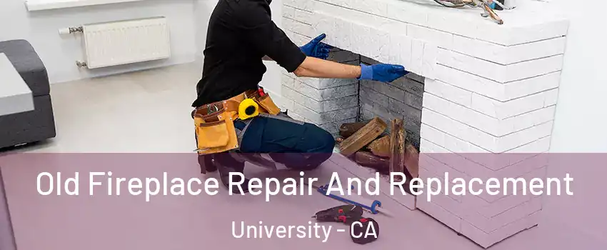 Old Fireplace Repair And Replacement University - CA