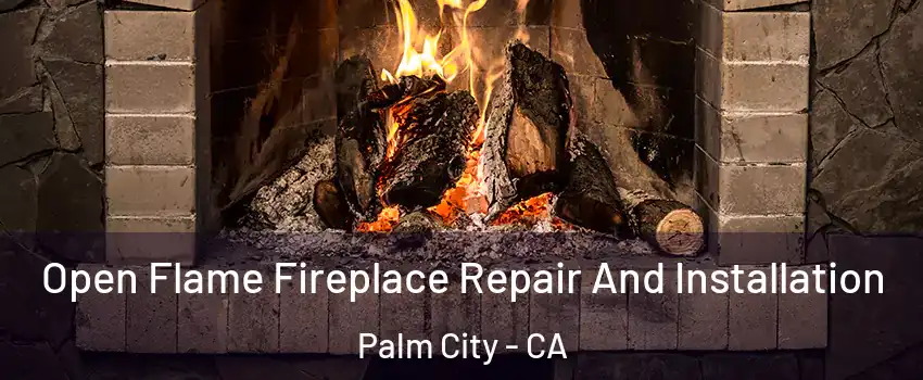 Open Flame Fireplace Repair And Installation Palm City - CA