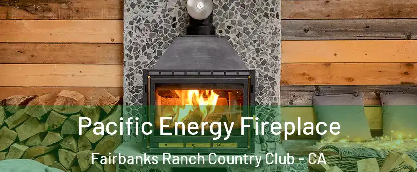 Pacific Energy Fireplace Fairbanks Ranch Country Club - CA