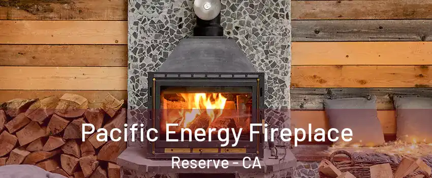 Pacific Energy Fireplace Reserve - CA