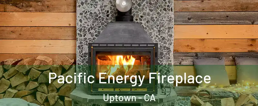 Pacific Energy Fireplace Uptown - CA