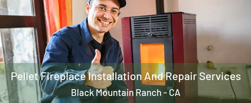 Pellet Fireplace Installation And Repair Services Black Mountain Ranch - CA