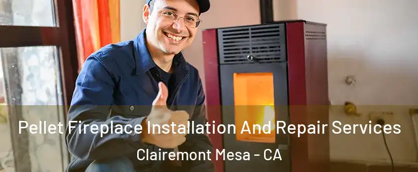 Pellet Fireplace Installation And Repair Services Clairemont Mesa - CA