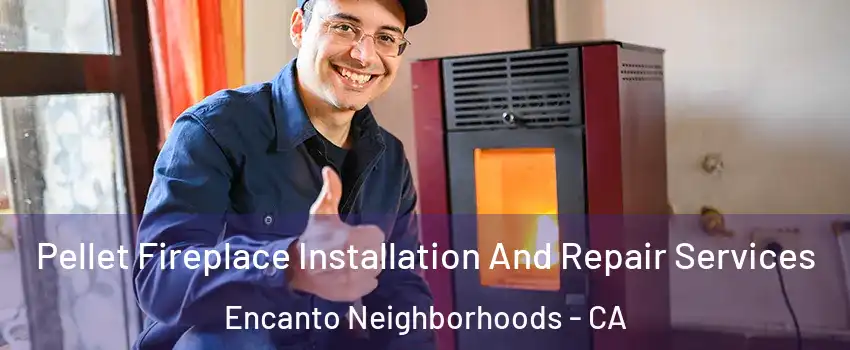 Pellet Fireplace Installation And Repair Services Encanto Neighborhoods - CA