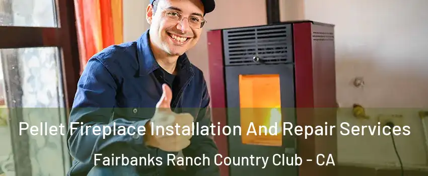 Pellet Fireplace Installation And Repair Services Fairbanks Ranch Country Club - CA