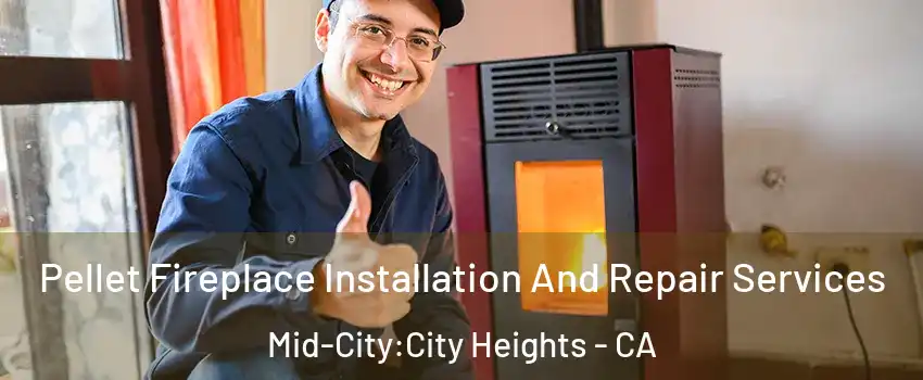 Pellet Fireplace Installation And Repair Services Mid-City:City Heights - CA