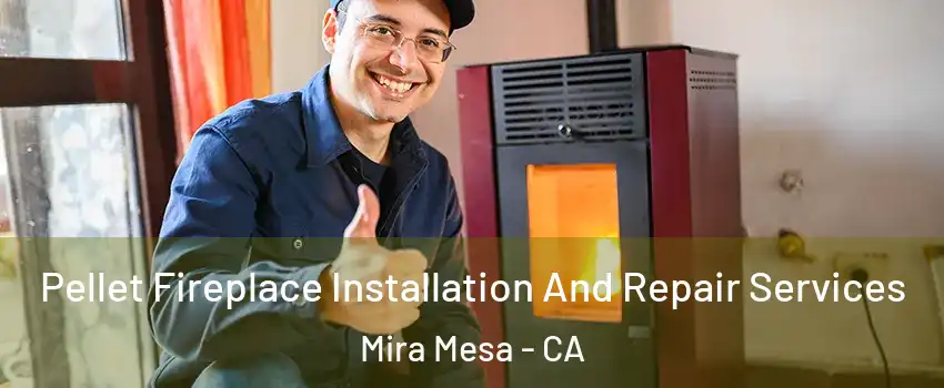 Pellet Fireplace Installation And Repair Services Mira Mesa - CA