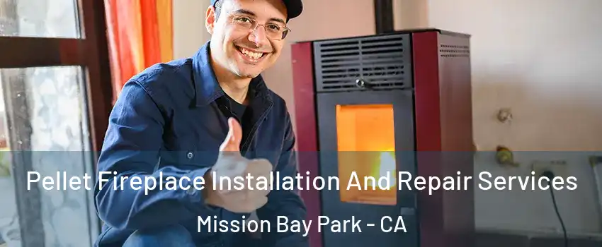 Pellet Fireplace Installation And Repair Services Mission Bay Park - CA