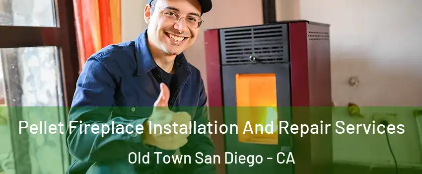 Pellet Fireplace Installation And Repair Services Old Town San Diego - CA