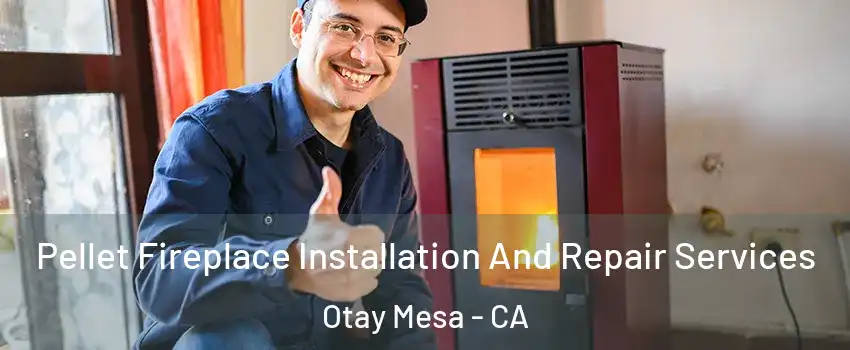 Pellet Fireplace Installation And Repair Services Otay Mesa - CA