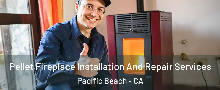 Pellet Fireplace Installation And Repair Services Pacific Beach - CA