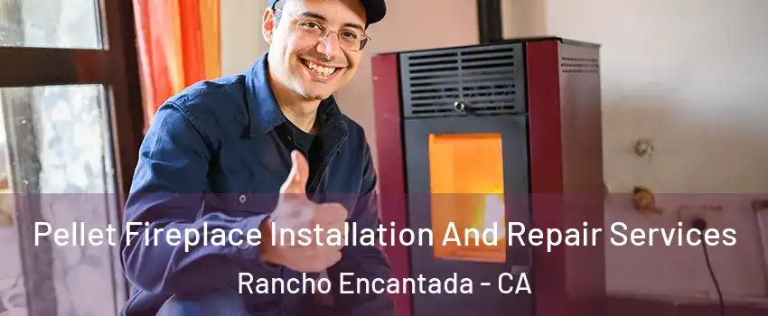 Pellet Fireplace Installation And Repair Services Rancho Encantada - CA