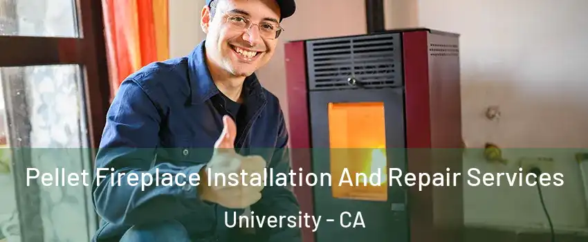 Pellet Fireplace Installation And Repair Services University - CA