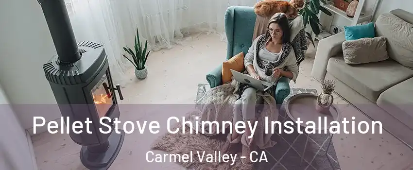 Pellet Stove Chimney Installation Carmel Valley - CA