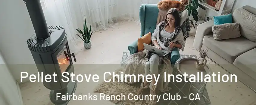 Pellet Stove Chimney Installation Fairbanks Ranch Country Club - CA