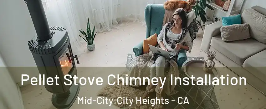 Pellet Stove Chimney Installation Mid-City:City Heights - CA