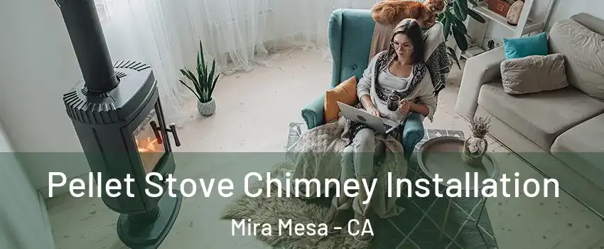 Pellet Stove Chimney Installation Mira Mesa - CA