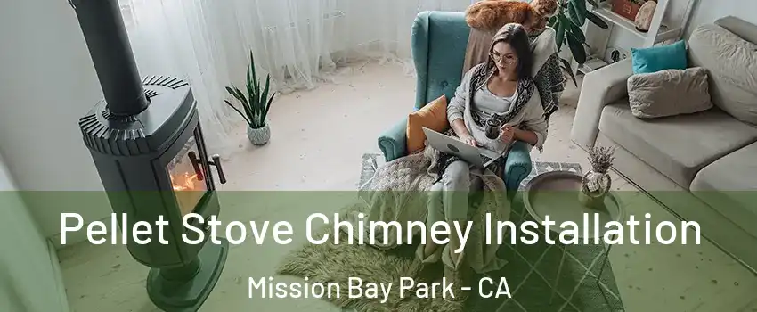 Pellet Stove Chimney Installation Mission Bay Park - CA