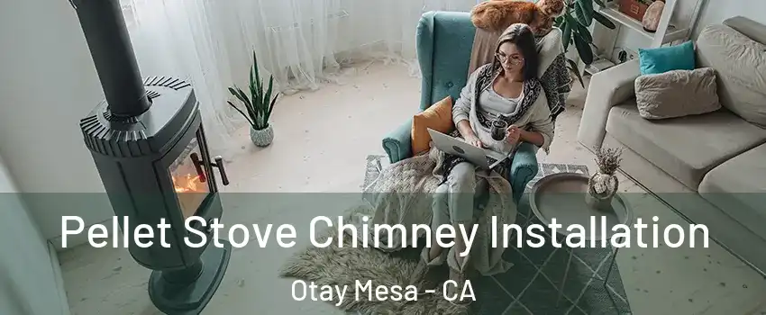 Pellet Stove Chimney Installation Otay Mesa - CA